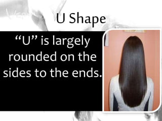 U Shape
“U” is largely
rounded on the
sides to the ends.
 