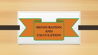 MENSURATION
AND
CALCULATION
 