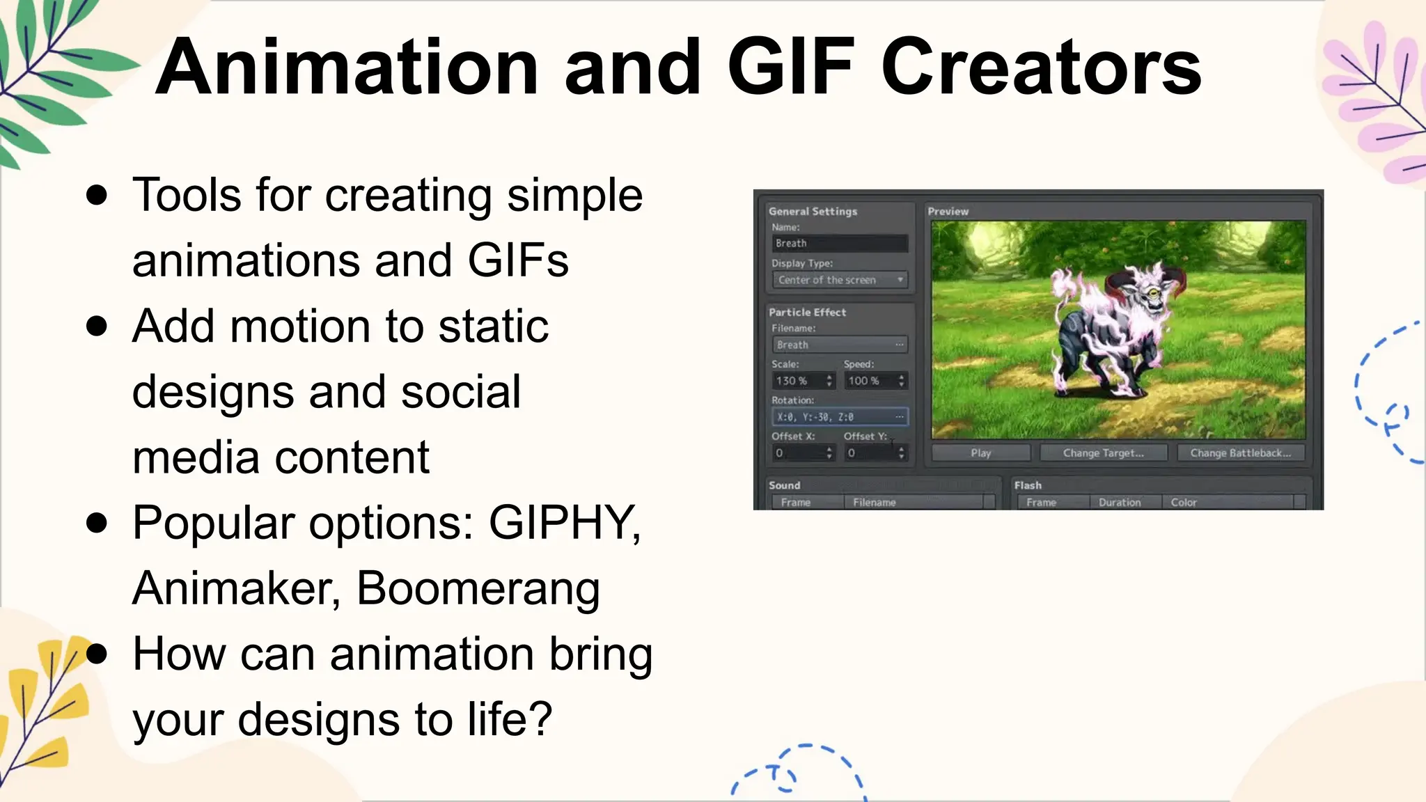 Animation and GIF Creators
● Tools for creating simple
animations and GIFs
● Add motion to static
designs and social
media content
● Popular options: GIPHY,
Animaker, Boomerang
● How can animation bring
your designs to life?
 