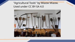 "Agricultural Tools" by Miaow Miaow.
Used under CC BY-SA 4.0
 