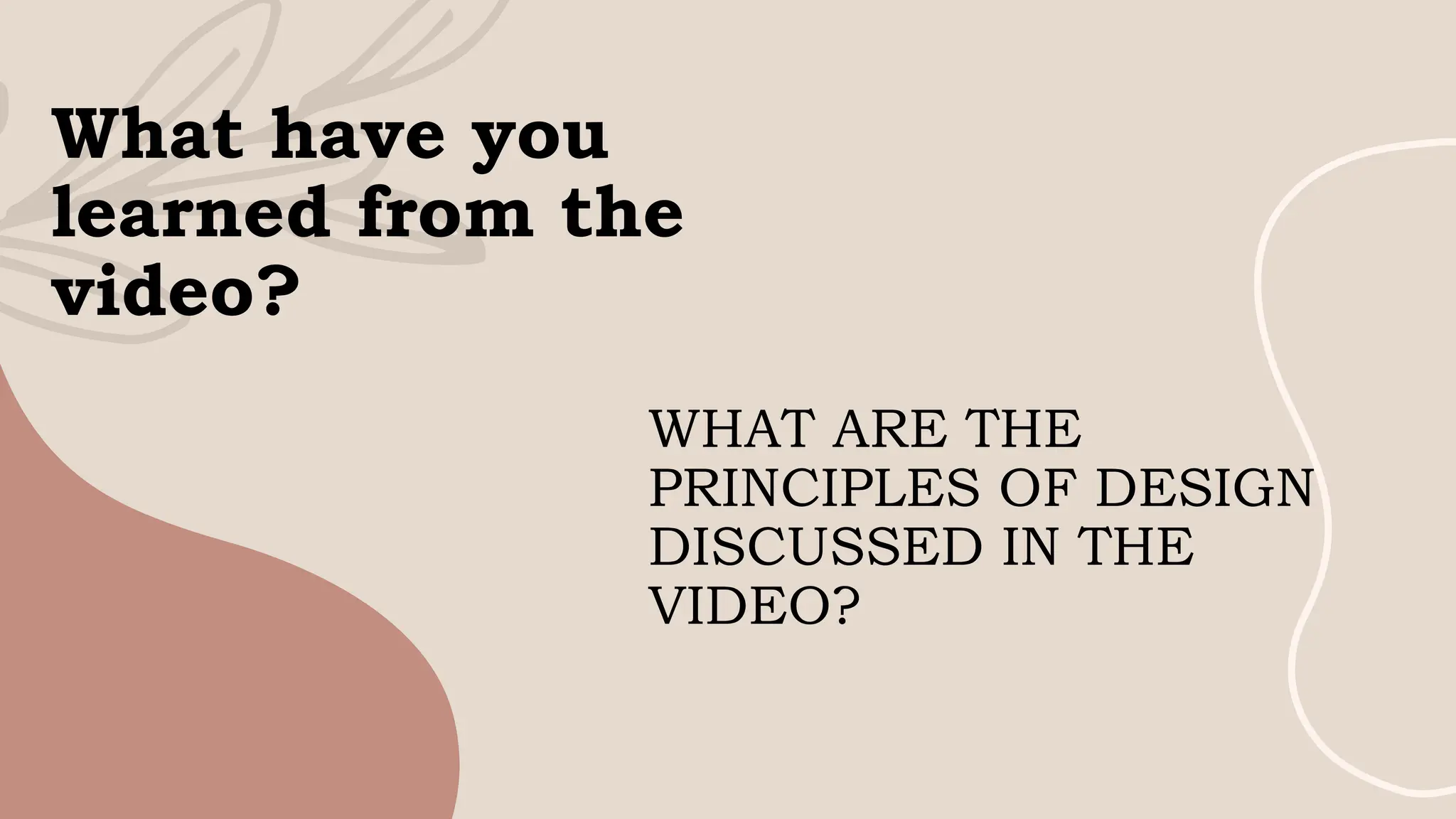 What have you
learned from the
video?
WHAT ARE THE
PRINCIPLES OF DESIGN
DISCUSSED IN THE
VIDEO?
 