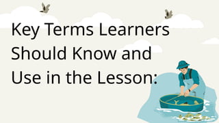 Key Terms Learners
Should Know and
Use in the Lesson:
 