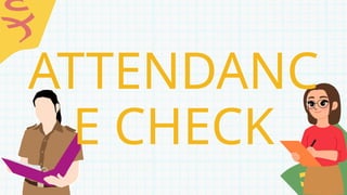 ATTENDANC
E CHECK
 