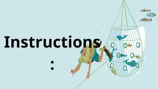 Instructions
:
 