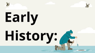 Early
History:
 