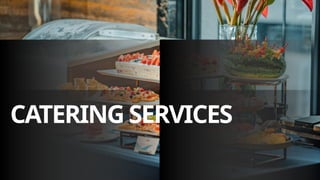 CATERING SERVICES
 