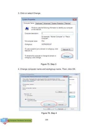 130
3. Click or select Change.
4. Change computer name and workgroup name. Then, click OK.
Figure 76. Step 4
Figure 75. Step 3
 