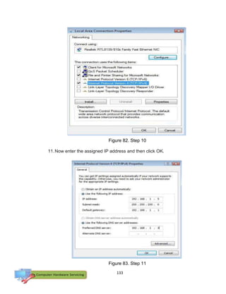 133
11.Now enter the assigned IP address and then click OK.
Figure 82. Step 10
Figure 83. Step 11
 