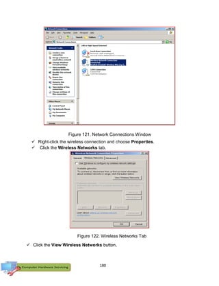 180
 Right-click the wireless connection and choose Properties.
 Click the Wireless Networks tab.
 Click the View Wireless Networks button.
Figure 121. Network Connections Window
Figure 122. Wireless Networks Tab
 
