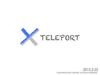 2015.2.22
©COPYRIGHT 2015 TELEPORT, ALL RIGHTS RESERVED. ︎
 