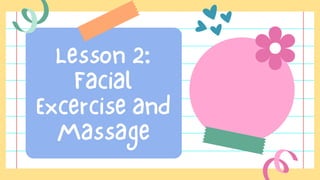 Lesson 2:
Facial
Excercise and
Massage
 