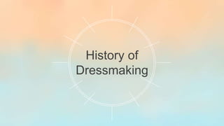 History of
Dressmaking
 
