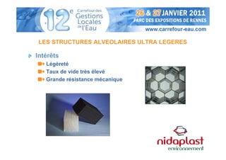 LES STRUCTURES ALVEOLAIRES ULTRA LEGERES

Intérêts
   Légèreté
   Taux de vide très élevé
   Grande résistance mécanique
 