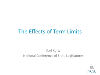 The Effects of Term Limits
Karl Kurtz
National Conference of State Legislatures
 