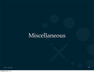 ©2012 DataStax
Miscellaneous
47
Saturday, June 1, 13
 
