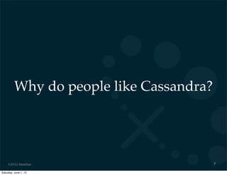 ©2012 DataStax
Why do people like Cassandra?
7
Saturday, June 1, 13
 