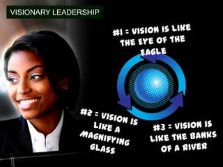 VISIONARY LEADERSHIP
 