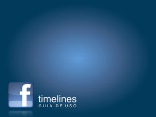 timelines
GUIA DE USO
 