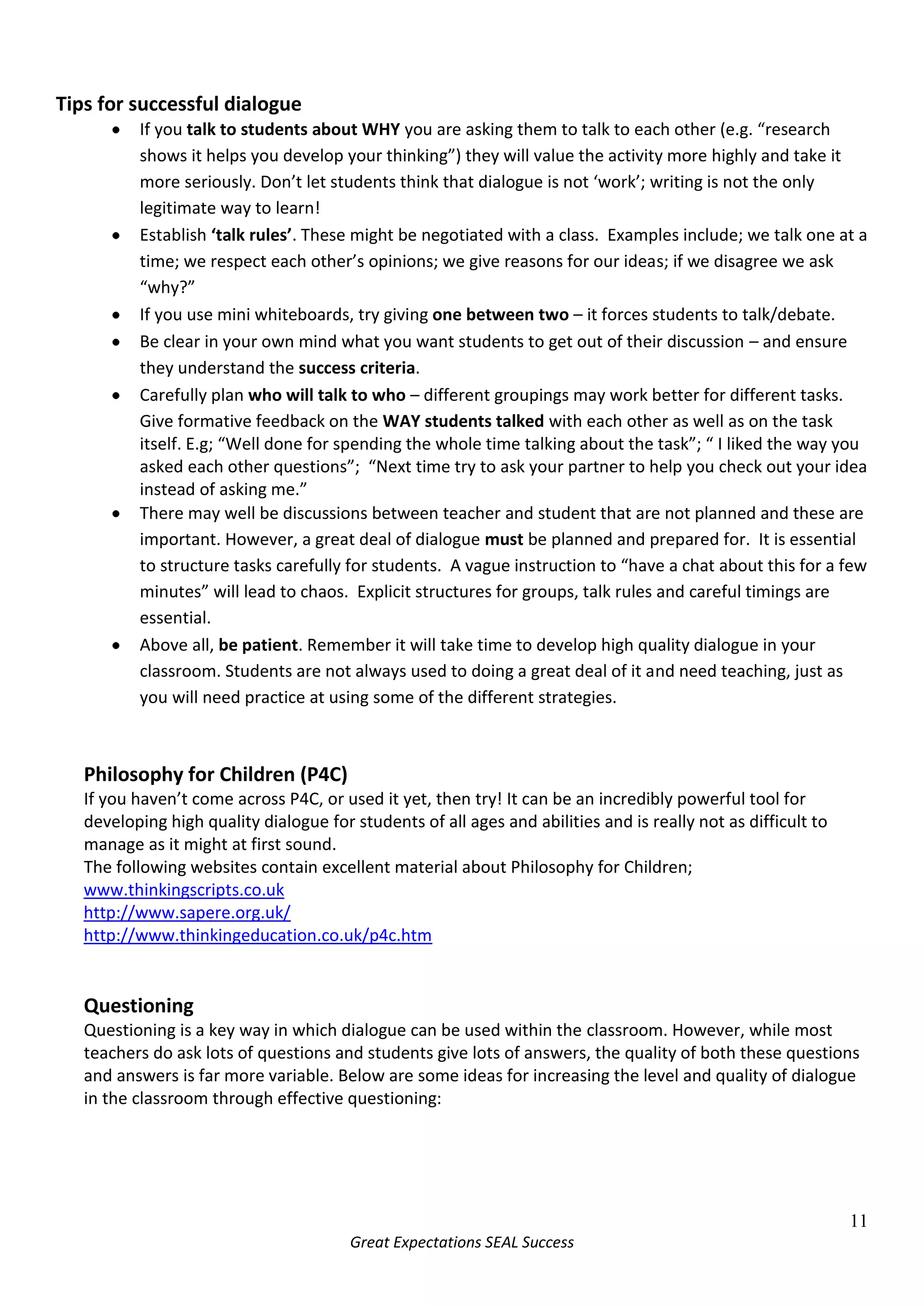 Establish ‘talk rules’. These might be negotiated with a class.  Examples include; we talk one at a time; we respect each other’s opinions; we give reasons for our ideas; if we disagree we ask “why?” 