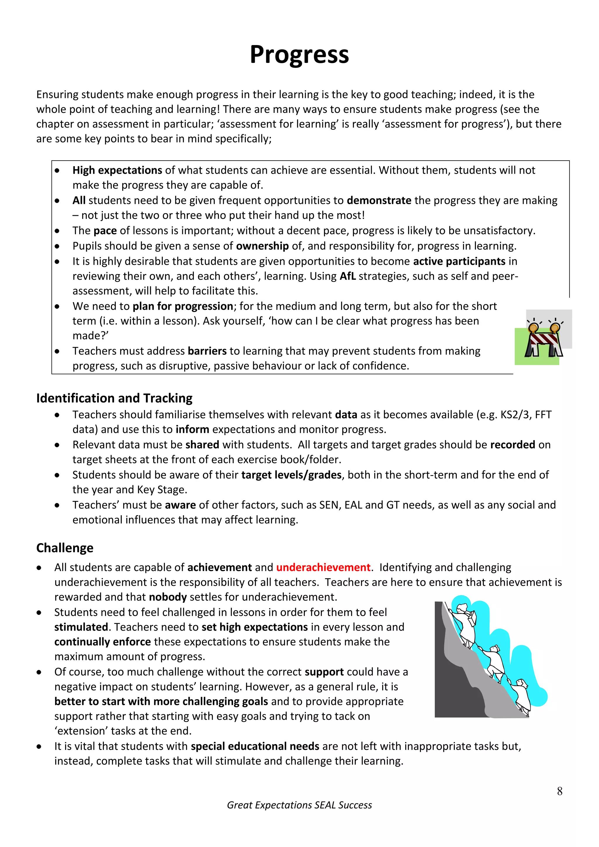 Students need to feel challenged in lessons in order for them to feel stimulated. Teachers need to set high expectations in every lesson and continually enforce these expectations to ensure students make the maximum amount of progress.  