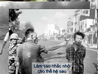Làm sao nhắc nhở cho thế hệ sau 