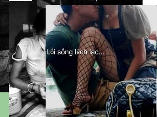 Lối sống lệch ạc... 