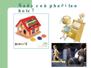 Ñaây coù phaûi laø hoïc? 