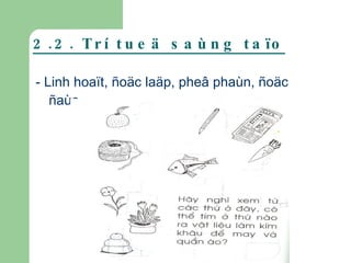 2.2. Trí tueä saùng taïo - Linh hoaït, ñoäc laäp, pheâ phaùn, ñoäc ñaùo. 