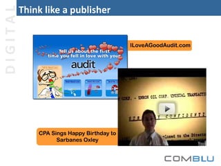 DIGITAL

Think like a publisher

ILoveAGoodAudit.com

CPA Sings Happy Birthday to
Sarbanes Oxley

 