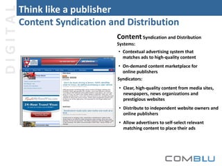 DIGITAL

Think like a publisher
Content Syndication and Distribution
Content Syndication and Distribution
Systems:
• Conte...