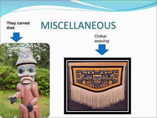 MISCELLANEOUS They carved that: Chilkat weaving: 