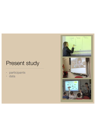 Present study 
• participants 
• data 
 