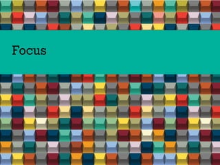 Focus
 