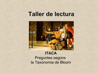 Taller de lectura
ITACA
Preguntes segons
la Taxonomia de Bloom
 