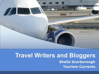 Travel Writers and Bloggers Sheila Scarborough Tourism Currents 
