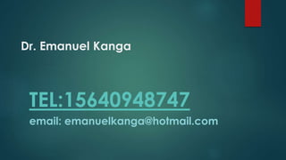 Dr. Emanuel Kanga 
TEL:15640948747 
email: emanuelkanga@hotmail.com 
 