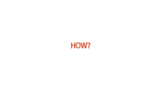 HOW?
 