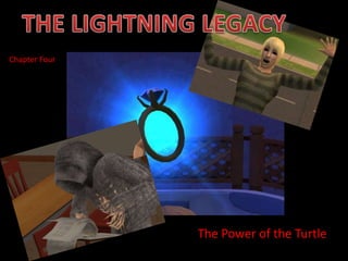 THE LIGHTNING LEGACY Chapter Four The Power of the Turtle 
