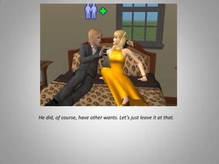 He did, of course, have other wants. Let’s just leave it at that.