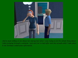 Liberty kept yelling at me about her energy bar when I was trying to do the whole thing about Caleb jumping through a window. I just sent her to bed after and she actually didn’t take place in the birthday celebration afterwards.