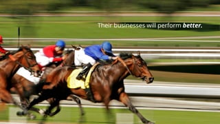 Their businesses will perform better.  