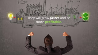 They will grow fa$terand be more profitable.  
