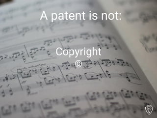 Copyright
©
A patent is not:
 