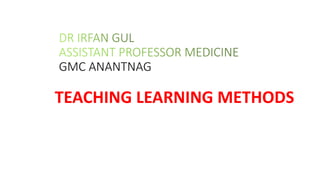 GMC ANANTNAG
TEACHING LEARNING METHODS
 