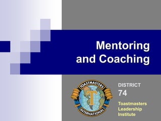 DISTRICT 74 Toastmasters Leadership Institute Mentoring and Coaching 