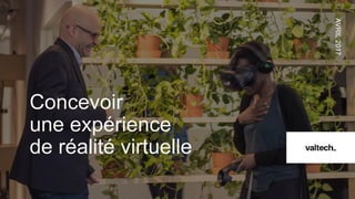 Concevoir
une expérience
de réalité virtuelle
AVRIL2017
 