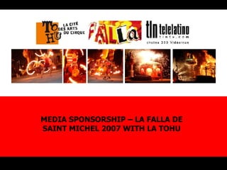 MEDIA SPONSORSHIP – LA FALLA DE SAINT MICHEL 2007 WITH LA TOHU 