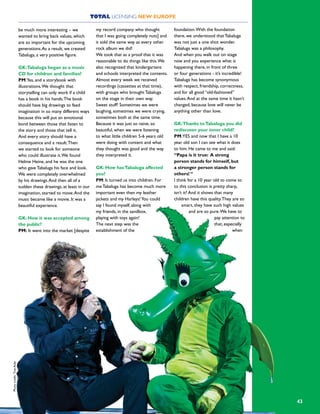 TOTAL LICENSING NEW EUROPE
43
be much more interesting – we
wanted to bring back values, which
are so important for the upcoming
generations.As a result, we created
Tabaluga, a very positive figure.
GK:Tabaluga began as a music
CD for children and families?
PM:Yes, and a storybook with
illustrations.We thought that
storytelling can only work if a child
has a book in his hands.The book
should have big drawings to feed
imagination in so many different ways
because this will put an emotional
bond between those that listen to
the story and those that tell it.
And every story should have a
consequence and a result.Then
we started to look for someone
who could illustrate it.We found
Helme Heine, and he was the one
who gave Tabaluga his face and look.
We were completely overwhelmed
by his drawings.And then all of a
sudden these drawings, at least in our
imagination, started to move.And the
music became like a movie. It was a
beautiful experience.
GK: How it was accepted among
the public?
PM: It went into the market [despite
my record company who thought
that I was going completely nuts] and
it sold the same way as every other
rock album we did!
We took that as a proof that it was
reasonable to do things like this.We
also recognized that kindergartens
and schools interpreted the contents.
Almost every week we received
recordings (cassettes at that time),
with groups who brought Tabaluga
on the stage in their own way.
Sweet stuff! Sometimes we were
laughing, sometimes we were crying,
sometimes both at the same time.
Because it was just so naive, so
beautiful, when we were listening
to what little children 5-6 years old
were doing with content and what
they thought was good and the way
they interpreted it.
GK: How hasTabaluga affected
you?
PM: It turned us into children. For
me Tabaluga has become much more
important even then my leather
jackets and my Harleys!You could
say I found myself, along with
my friends, in the sandbox,
playing with toys again!
The next step was the
establishment of the
foundation.With the foundation
there, we understood that Tabaluga
was not just a one shot wonder.
Tabaluga was a philosophy.
And when you walk out on stage
now and you experience what is
happening there, in front of three
or four generations - it’s incredible!
Tabaluga has become synonymous
with respect, friendship, correctness,
and for all good “old-fashioned”
values.And at the same time it hasn’t
changed, because love will never be
anything other than love.
GK:Thanks toTabaluga you did
rediscover your inner child?
PM:YES and now that I have a 10
year old son I can see what it does
to him. He came to me and said:
“Papa is it true: A strong
person stands for himself, but
a stronger person stands for
others! “
I think for a 10 year old to come to
to this conclusion is pretty sharp,
isn’t it? And it shows that many
children have this quality.They are so
smart, they have such high values
and are so pure.We have to
pay attention to
that, especially
when
Photocredit:TineAcke
 