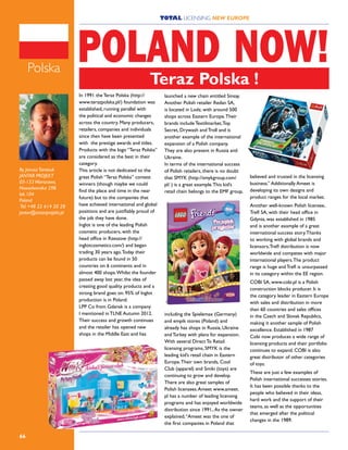 TOTAL LICENSING NEW EUROPE
66
In 1991 the Teraz Polska (http://
www.terazpolska.pl/) foundation was
established, running parallel with
the political and economic changes
across the country. Many producers,
retailers, companies and individuals
since then have been presented
with the prestige awards and titles.
Products with the logo “Teraz Polska”
are considered as the best in their
category.
This article is not dedicated to the
great Polish “Teraz Polska” contest
winners (though maybe we could
find the place and time in the near
future) but to the companies that
have achieved international and global
positions and are justifiably proud of
the job they have done.
Inglot is one of the leading Polish
cosmetic producers, with the
head office in Rzeszow (http://
inglotcosmetics.com/) and began
trading 30 years ago.Today their
products can be found in 50
countries on 6 continents and in
almost 400 shops.Whilst the founder
passed away last year, the idea of
creating good quality products and a
strong brand goes on. 95% of Inglot
production is in Poland.
LPP Co from Gdansk is a company
I mentioned in TLNE Autumn 2012.
Their success and growth continues
and the retailer has opened new
shops in the Middle East and has
launched a new chain entitled Sinsay.
Another Polish retailer Redan SA,
is located in Lodz, with around 500
shops across Eastern Europe.Their
brands include Textilmarket,Top
Secret, Drywash and Troll and is
another example of the international
expansion of a Polish company.
They are also present in Russia and
Ukraine.
In terms of the international success
of Polish retailers, there is no doubt
that SMYK (http://smykgroup.com/
pl/ ) is a great example.This kid’s
retail chain belongs to the EMF group,
including the Spielemax (Germany)
and empik stores (Poland) and
already has shops in Russia, Ukraine
and Turkey with plans for expansion.
With several Direct To Retail
licensing programs, SMYK is the
leading kid’s retail chain in Eastern
Europe.Their own brands, Cool
Club (apparel) and Smiki (toys) are
continuing to grow and develop.
There are also great samples of
Polish licensees.Ameet www.ameet.
pl has a number of leading licensing
programs and has enjoyed worldwide
distribution since 1991,.As the owner
explained,“Ameet was the one of
the first companies in Poland that
believed and trusted in the licensing
business.” Additionally Ameet is
developing its own designs and
product ranges for the local market.
Another well-known Polish licensee,
Trefl SA, with their head office in
Gdynia, was established in 1985
and is another example of a great
international success story.Thanks
to working with global brands and
licensors,Trefl distribution is now
worldwide and competes with major
international players.The product
range is huge and Trefl is unsurpassed
in its category within the EE region.
COBI SA, www.cobi.pl is a Polish
construction blocks producer. It is
the category leader in Eastern Europe
with sales and distribution in more
than 60 countries and sales offices
in the Czech and Slovak Republics,
making it another sample of Polish
excellence. Established in 1987
Cobi now produces a wide range of
licensing products and their portfolio
continues to expand. COBI is also
great distributor of other categories
of toys.
These are just a few examples of
Polish international successes stories.
It has been possible thanks to the
people who believed in their ideas,
hard work and the support of their
teams, as well as the opportunities
that emerged after the political
changes in the 1989.
Polska
By JanuszTarasiuk
JANTAR PROJEKT
03-133Warszawa,
Nowodworska 29B
lok.104
Poland
Tel: +48 22 614 20 28
jantar@antarprojekt.pl
POLAND NOW!Teraz Polska !
 