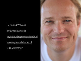 Raymond Witvoet
@raymondwitvoet
raymond@raymondwitvoet.nl
www.raymondwitvoet.nl
+31 624398567
 